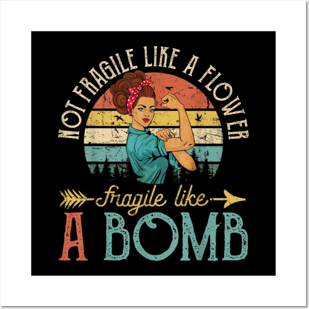 Not Fragile Like A Flower Fragile Like A Bomb TShirt Wall Art by zaymen.bouragba